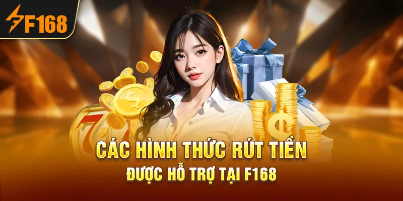 Các hình thức rút tiền được hỗ trợ tại F168