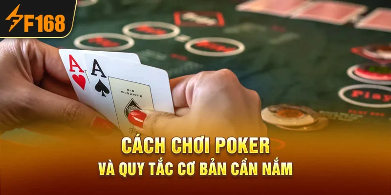 Cách chơi Poker và quy tắc cơ bản cần nắm