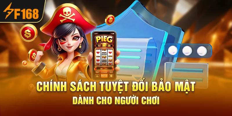 Chính sách tuyệt đối bảo mật dành cho người chơi