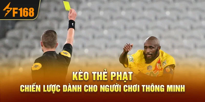 Kèo Thẻ Phạt – Chiến Lược Dành Cho Người Chơi Thông Minh