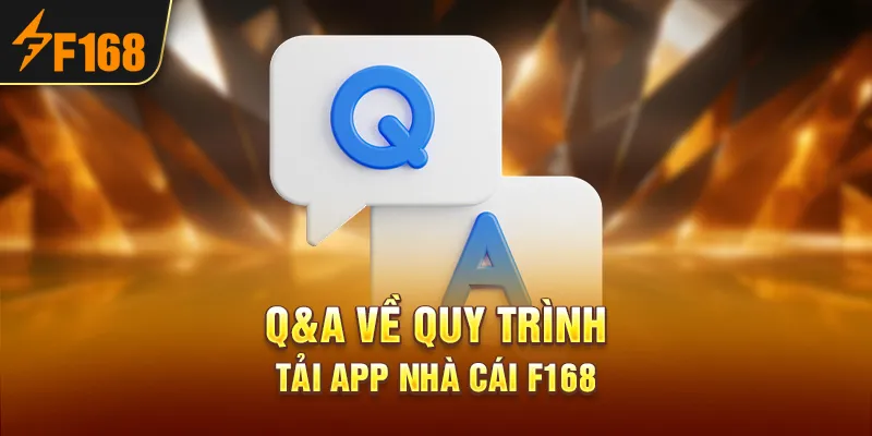 Q&A về quy trình tải app nhà cái F168