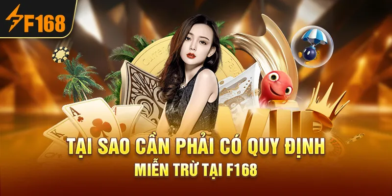 Tại sao cần phải có quy định miễn trừ tại F168