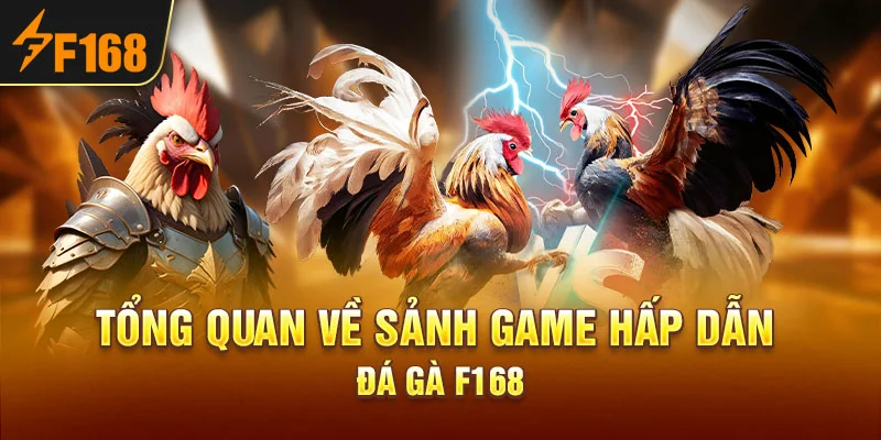Tổng quan về sảnh game hấp dẫn Đá gà F168