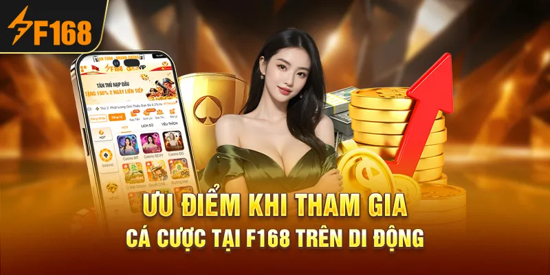 Ưu điểm khi tham gia cá cược tại F168 trên di động